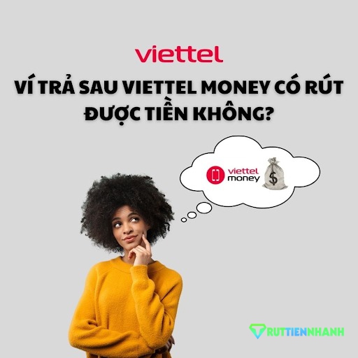 Ví trả sau viettel money có rút được tiền không?